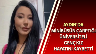 Minibüsün çarptığı üniversiteli genç kız hayatını kaybetti