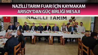 Nazilli Tarım Fuarı için Kaymakam Arısoy'dan güç birliği mesajı