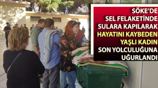 Selde hayatını kaybeden yaşlı kadın son yolculuğuna uğurlandı