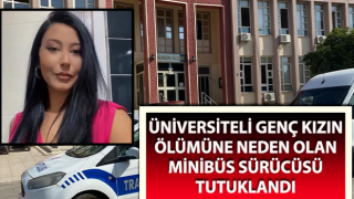 Üniversiteli genç kızın ölümüne neden olan sürücü tutuklandı