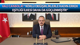 Vali Canbolat: “Köklü değişikliklerle kadın-erkek eşitliği ilkesi daha da güçlenmiştir”