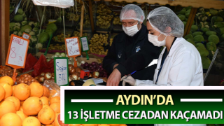 Aydın’da 13 işletme cezadan kaçamadı