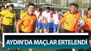 Aydın’da maçlar ertelendi