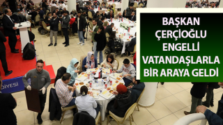 Başkan Çerçioğlu engelli vatandaşlarla bir araya geldi