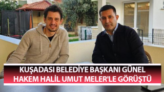 Başkan Günel, hakem Halil Umut Meler'le görüştü