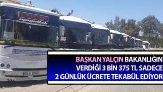 Başkan Yalçın, Bakanlığın verdiği 3 bin 375 TL sadece 2 günlük ücrete tekabül ediyor