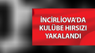 İncirliova’da kulübe hırsızı yakalandı