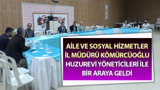 Müdür Kömürcüoğlu, huzurevi yöneticileri ile bir araya geldi