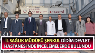 Müdür Şenkul Didim Devlet Hastanesi'nde incelemelerde bulundu