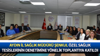 Müdür Şenkul, özel sağlık tesislerinin denetimine yönelik toplantıya katıldı