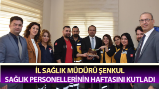 Müdür Şenkul, sağlık personellerinin haftasını kutladı