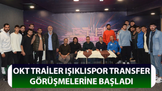 OKT Trailer Işıklıspor transfer görüşmelerine başladı