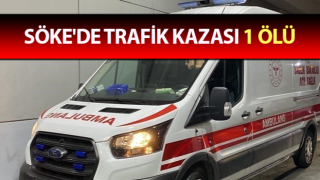 Söke'de trafik kazası: 1 ölü