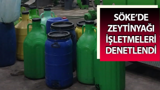 Söke’de zeytinyağı işletmeleri denetlendi