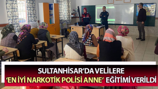 Sultanhisar’da ‘En iyi narkotik polisi anne’ eğitimi verildi