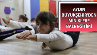 Aydın Büyükşehir’den miniklere bale eğitimi