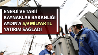 Aydın'a 5 milyar 910 milyon TL yatırım ve destek sağlandı