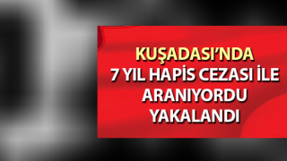 Aydın’da 7 yıl 9 ay hapis cezası ile aranan şahıs yakalandı