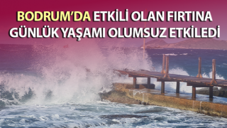 Bodrum’da fırtına etkili oldu