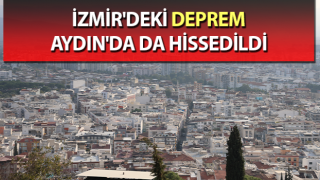 Deprem Aydın'da da hissedildi