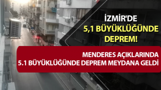 İzmir'de 5,1 büyüklüğünde deprem!