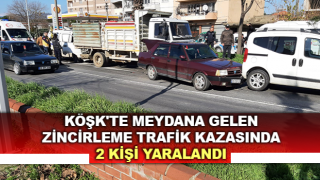 Köşk'te zincirleme kaza: 2 yaralı