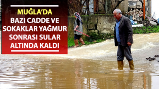 Muğla’da sokaklar yağmur sonrası sular altında kaldı