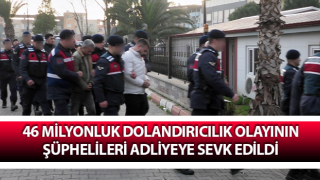 46 milyonluk dolandırıcılık olayının şüphelileri adliyeye sevk edildi