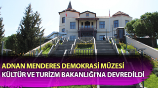 Adnan Menderes Demokrasi Müzesi Kültür ve Turizm Bakanlığı'na devredildi