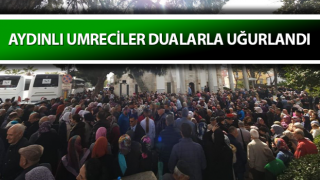 Aydınlı umreciler dualarla uğurlandı