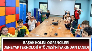 Başak Koleji öğrencileri, Deneyap Teknoloji Atölyesi’ni yakından tanıdı