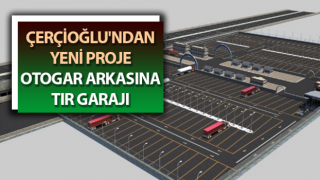 Çerçioğlu'ndan yeni proje: Otogar arkasına tır garajı