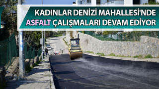 Kadınlar Denizi Mahallesi'nde asfalt çalışması başladı