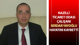 Nazilli Ticaret Odası’nın acı günü