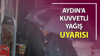 Aydın’a sağanak yağış uyarısı