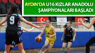 Aydın'da U16 Kızlar Anadolu Şampiyonaları başladı