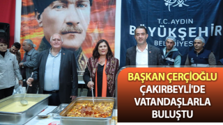 Başkan Çerçioğlu Çakırbeyli'de vatandaşlarla bir araya geldi