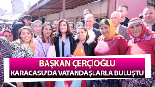 Başkan Çerçioğlu Karacasu’da vatandaşlarla buluştu