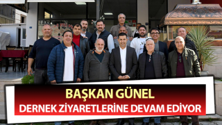 Başkan Günel dernek ziyaretlerini sürdürüyor