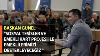 Başkan Günel: "Sosyal tesisler ve Emekli Kart projesi ile emeklilerimizi destekleyeceğiz