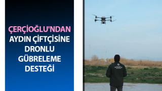 Çerçioğlu'ndan Aydın çiftçisine dronlu gübreleme desteği