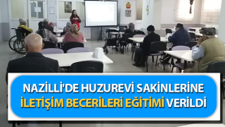 Huzurevi sakinlerine iletişim becerileri eğitimi verildi