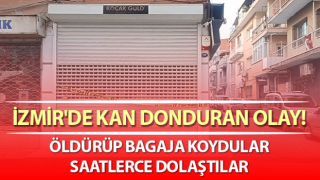 İzmir'de kan donduran cinayet! Bagajdaki cesetle sabaha kadar gezmişler