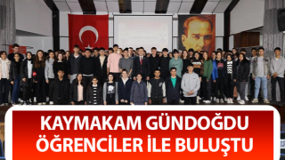 Kaymakam Gündoğdu öğrenciler ile buluştu