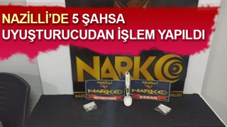 Nazilli'de uyuşturucu operasyonu