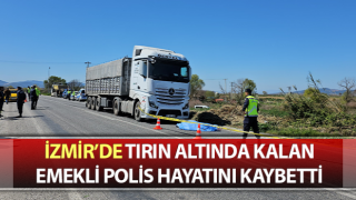 Tırın altında kalan emekli polis hayatını kaybetti