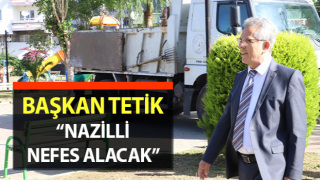 Başkan Tetik: “Nazilli nefes alacak”