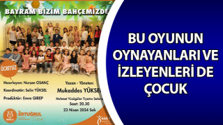 Bu oyunun oynayanları ve izleyenleri de çocuk