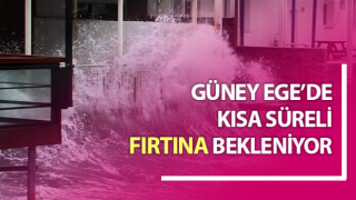 Güney Ege’de fırtına bekleniyor