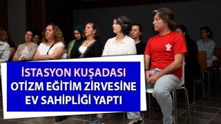 İstasyon Kuşadası otizm eğitim zirvesine ev sahipliği yaptı